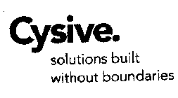 CYSIVE. SOLUTIONS BUILT WITHOUT BOUNDARIES