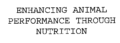 ENHANCING ANIMAL PERFORMANCE THROUGH NUTRITION