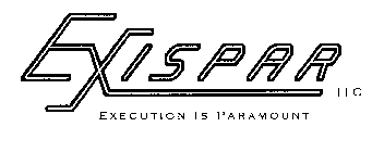 EXISPAR LLC EXECUTION IS PARAMOUNT