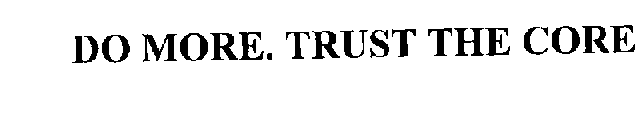 DO MORE. TRUST THE CORE