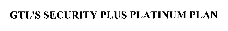 GTL'S SECURITY PLUS PLATINUM PLAN