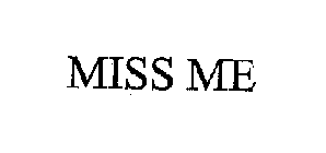 MISS ME