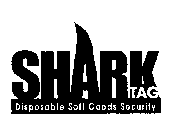 SHARK TAG DISPOSABLE SOFT GOODS SECURITY
