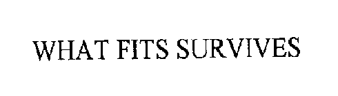 WHAT FITS SURVIVES