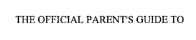 THE OFFICIAL PARENT'S GUIDE TO
