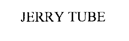 JERRY TUBE