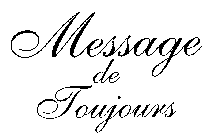 MESSAGE DE TOUJOURS