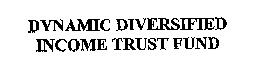 DYNAMIC DIVERSIFIED INCOME TRUST FUND