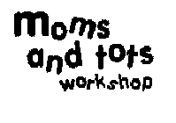 MOMS AND TOTS WORKSHOP