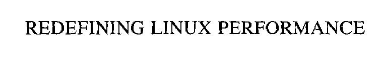 REDEFINING LINUX PERFORMANCE