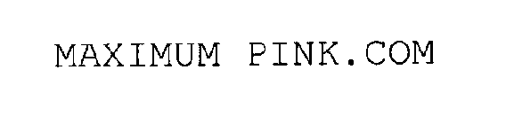 MAXIMUM PINK.COM