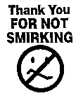 THANK YOU FOR NOT SMIRKING