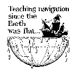 TEACHING NAVIGATION SINCE THE EARTH WAS FLAT...