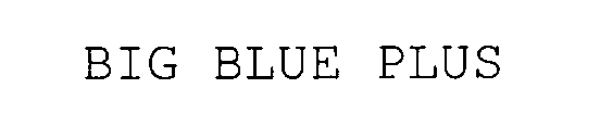 BIG BLUE PLUS