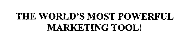 THE WORLD'S MOST POWERFUL MARKETING TOOL!