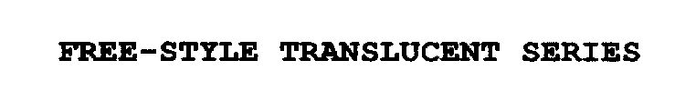FREE-STYLE TRANSLUCENT SERIES