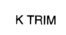 K TRIM