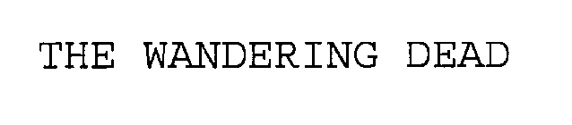 THE WANDERING DEAD