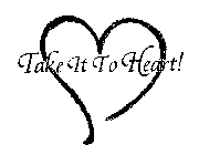 TAKE IT TO HEART!