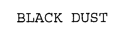 BLACK DUST