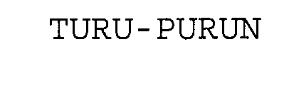 TURU-PURUN