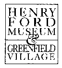 HENRY FORD MUSEUM & GREENFIELD V I LL AG E