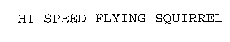 HI-SPEED FLYING SQUIRREL