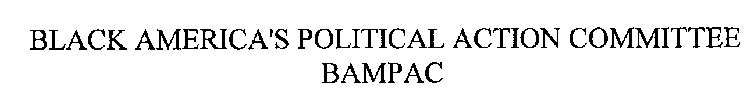 BLACK AMERICA'S POLITICAL ACTION COMMITTEE BAMPAC