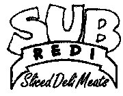 SUB REDI SLICED DELI MEATS