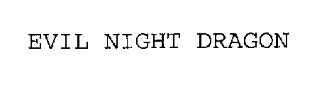 EVIL NIGHT DRAGON