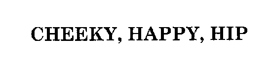 CHEEKY, HAPPY, HIP