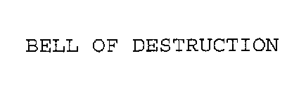 BELL OF DESTRUCTION