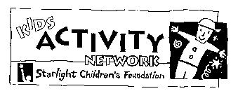 KIDS ACTIVITY NETWORKS STARLIGHT CHILDREN'S FOUNDATION