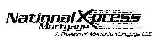 NATIONAL XPRESS MORTGAGE A DIVISION OF METROCITI MORTGAGE LLC