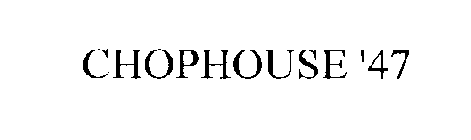 CHOPHOUSE'47