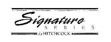 SIGNATURE SERIES BY HITCHCOCK