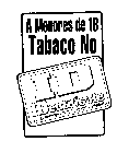 A MENORES DE 18 TABACO NO ID IDENTIFICATE LA LEY PROHIBE VENDER TABACO A MENORES