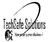 TECHSAFE SOLUTIONS HOW SECURE IS YOUR EBUSINESS?