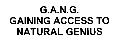 G.A.N.G. GAINING ACCESS TO NATURAL GENIUS