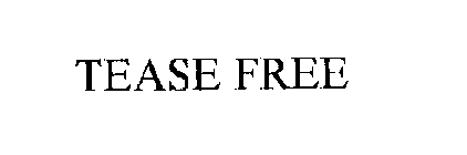 TEASE FREE