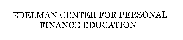 EDELMAN CENTER FOR PERSONAL FINANCE EDUCATION