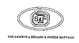 S & F FOUNDED 1846 YOU DESERVE A STEARNS & FOSTER MATTRESS