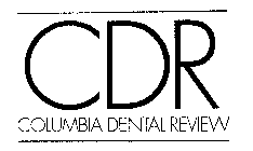 CDR COLUMBIA DENTAL REVIEW