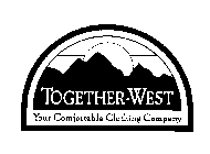 TOGETHER-WEST YOUR COMFORTABLE CLOTHING COMPANY