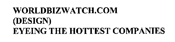 WORLDBIZWATCH.COM EYEING THE HOTTEST COMPANIES