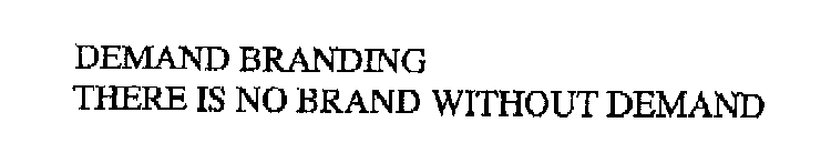 DEMAND BRANDING THERE IS NO BRAND WITHOUT DEMAND