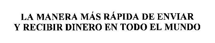 LA MANERA MAS RAPIDA DE ENVIAR Y RECIBIR DINERO EN TODO EL MUNDO