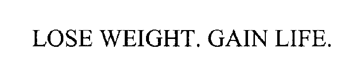 LOSE WEIGHT. GAIN LIFE.