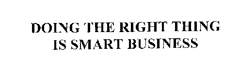 DOING THE RIGHT THING IS SMART BUSINESS