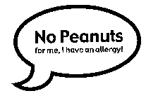 NO PEANUTS FOR ME, I HAVE AN ALLERGY!